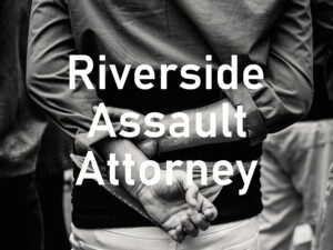 Riverside Assault Attorney